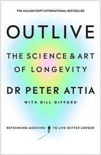 bokomslag Outlive: The Science and Art of Longevity