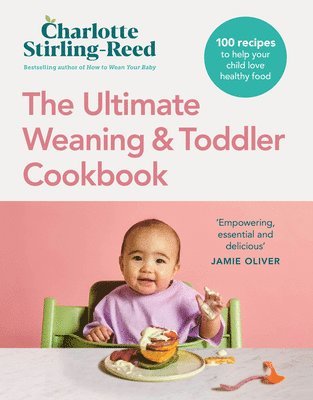 Charlotte Stirling-Reed - Ultimate Weaning and Toddler Cookbook, Inbunden