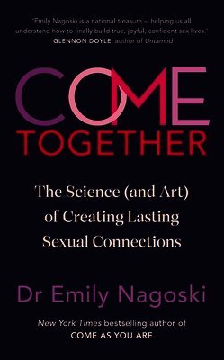 Emily Nagoski - Come Together, Inbunden