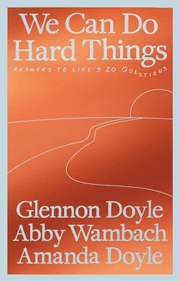 Glennon Doyle, Abby Wambach, Amanda Doyle - We Can Do Hard Things, Inbunden