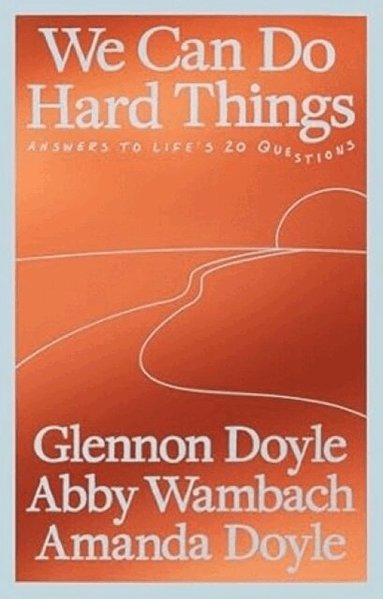 Abby Wambach, Glennon Doyle, Amanda Doyle - We Can Do Hard Things, Häftad