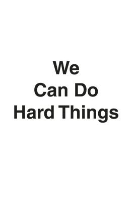 We Can Do Hard Things 1