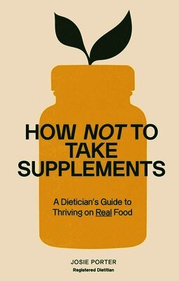 Josie Porter - How Not to Take Supplements, Häftad