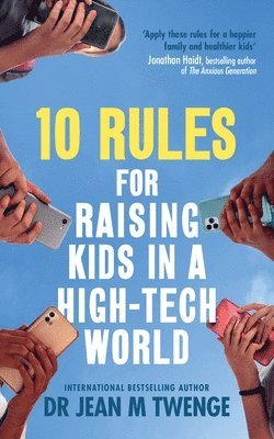 Jean Twenge - 10 Rules for Raising Kids in a High-Tech World, Häftad