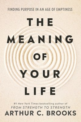 Arthur C Brooks - Meaning of Your Life, Inbunden