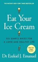 Ezekiel J. Emanuel - Eat Your Ice Cream, Inbunden