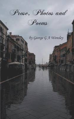 George G. a. Wensley - Prose, Photos and Poems, Häftad