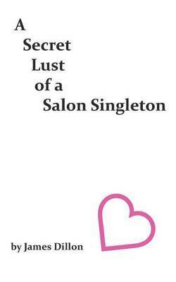 James Dillon - Secret Lust of a Salon Singleton, Häftad
