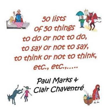 Paul Marks - 50 Lists of 50 Things to Do or Not to Do, to Say or Not to Say, to Think or Not to Think, Etc., Etc.,, Häftad