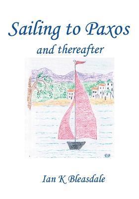 Ian K Bleasdale, Ian K. Bleasdale - Sailing to Paxos and thereafter, Häftad
