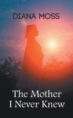 The Mother I Never Knew 1