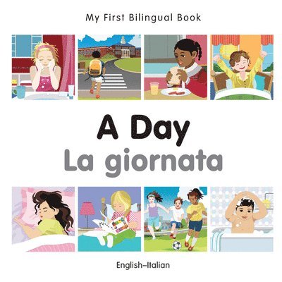 My First Bilingual Book -  A Day (English-Italian) 1