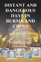 Elizabeth Germaine - Distant and Dangerous Days in Burma and China Third Edition, Häftad