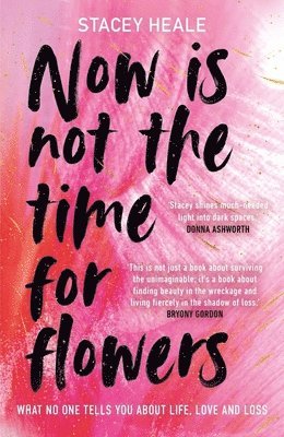 Stacey Heale - Now is Not the Time for Flowers, Häftad