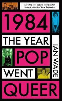 bokomslag 1984: The Year Pop Went Queer