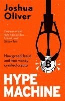 bokomslag Hype MacHine: How Greed, Fraud And Free Money Crashed Crypto