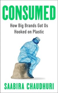 bokomslag Consumed: LONGLISTED FOR THE FT BUSINESS BOOK OF THE YEAR