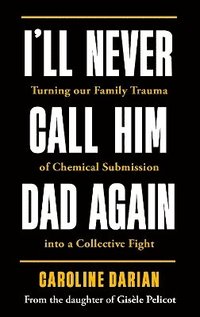 bokomslag I'll Never Call Him Dad Again: By the daughter of Dominique Pelicot