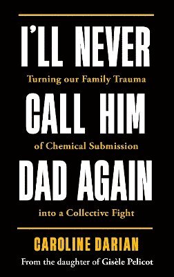 bokomslag I'll Never Call Him Dad Again: By the daughter of Gisle Pelicot