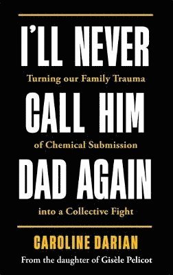 I'll Never Call Him Dad Again: By the daughter of Gisle Pelicot 1