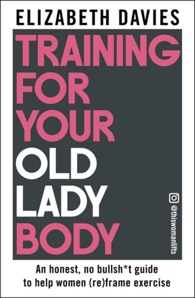 Elizabeth Davies - Training For Your Old Lady Body, Häftad