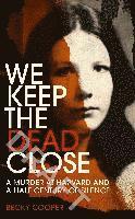 bokomslag We Keep the Dead Close: A Murder at Harvard and a Half Century of Silence