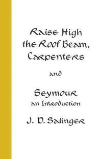 bokomslag Raise High the Roof Beam, Carpenters; Seymour - an Introduction