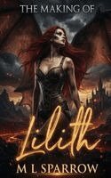 M L Sparrow - Making of Lilith, Häftad. Tillgänglighet: Lägg i varukorg