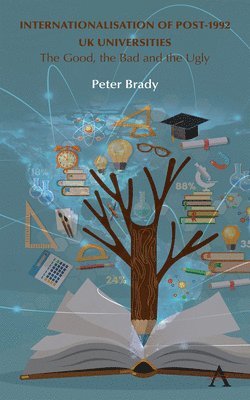 Peter Brady - Internationalisation of Post-1992 UK Universities, Inbunden