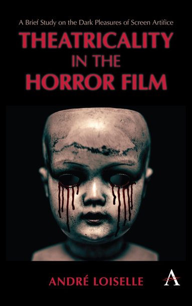 André Loiselle - Theatricality in the Horror Film, Inbunden