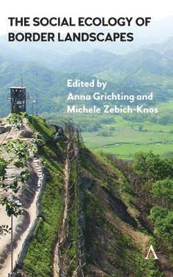 Anna Grichting, Michele Zebich-Knos - Social Ecology of Border Landscapes, Häftad