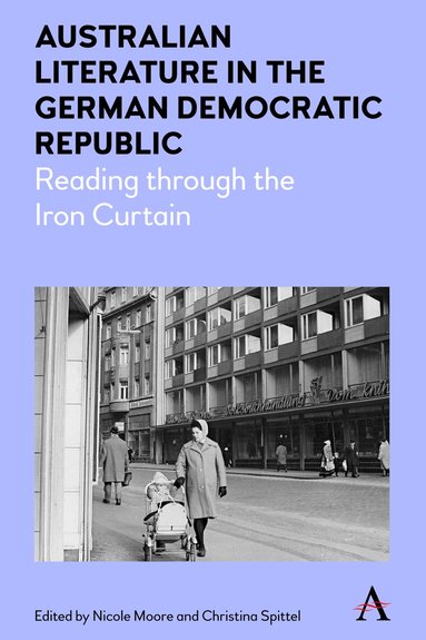 Nicole Moore, Christina Spittel - Australian Literature in the German Democratic Republic, Häftad