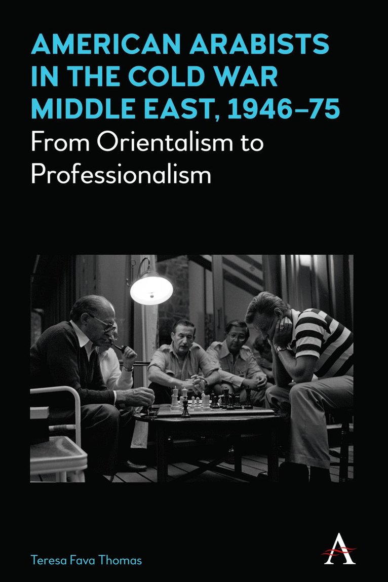American Arabists in the Cold War Middle East, 1946–75