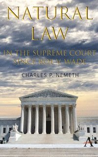 bokomslag Natural Law Jurisprudence in U.S. Supreme Court Cases since Roe v. Wade