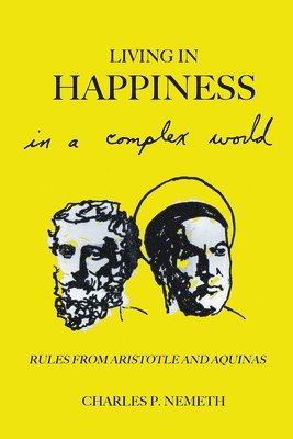 Charles P. Nemeth, Tbd - Living in Happiness in a Complex World: Rules from Aristotle and Aquinas, Häftad