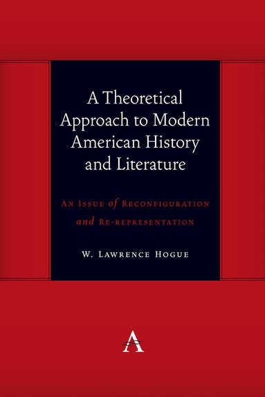 W. Lawrence Hogue - Theoretical Approach to Modern American History and Literature, Inbunden