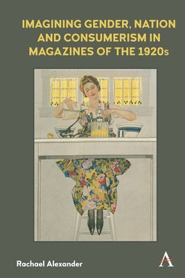 Imagining Gender, Nation and Consumerism in Magazines of the 1920s 1
