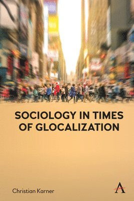 Christian Karner - Sociology in Times of Glocalization, Inbunden