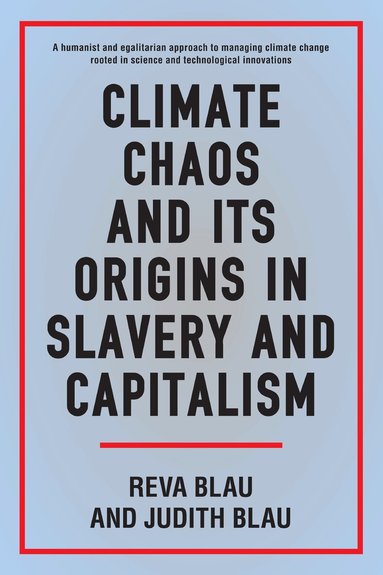 Reva Blau, Judith Blau - Climate Chaos and its Origins in Slavery and Capitalism, Inbunden
