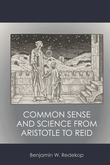 Benjamin W. Redekop - Common Sense and Science from Aristotle to Reid, Inbunden