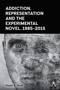 bokomslag Addiction, Representation and the Experimental Novel, 19852015