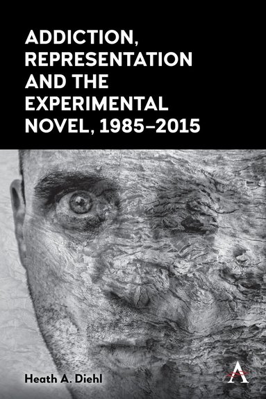 Heath A. Diehl - Addiction, Representation and the Experimental Novel, 1985–2015, Inbunden