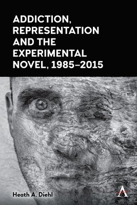 Addiction, Representation and the Experimental Novel, 19852015 1