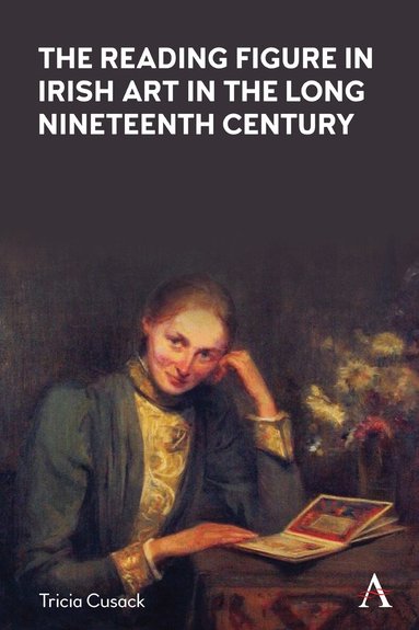Tricia Cusack - Reading Figure in Irish Art in the Long Nineteenth Century, Inbunden
