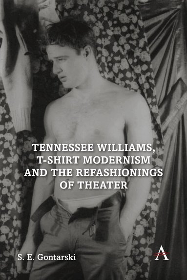 S. E. Gontarski - Tennessee Williams, T-shirt Modernism and the Refashionings of Theater, Häftad