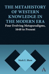 bokomslag The Metahistory of Western Knowledge in the Modern Era
