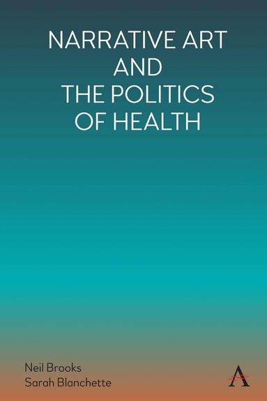Neil Brooks, Sarah Blanchette - Narrative Art and the Politics of Health, Inbunden