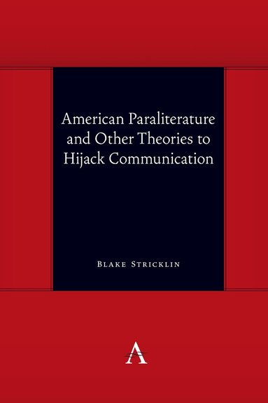 Blake Stricklin - American Paraliterature and Other Theories to Hijack Communication, Inbunden
