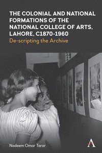 bokomslag Colonial and National Formations of the National College of Arts, Lahore, circa 1870s to 1960s