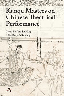 bokomslag Kunqu Masters on Chinese Theatrical Performance